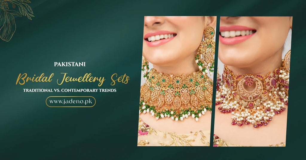 Pakistani Bridal Jewellery Sets: Traditional vs. Contemporary Trends